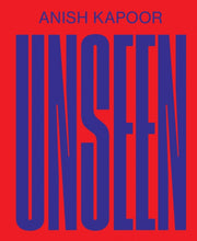 Anish Kapoor Unseen By Fredholm, Sarah