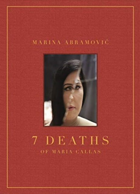 7 Deaths Of Maria Callas By Abramovic, Marina
