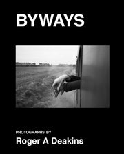 Byways: Photographs By Roger Deakins