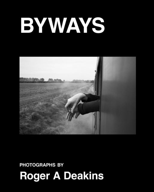 Byways: Photographs By Roger Deakins