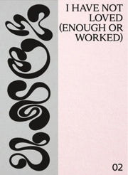I Have Not Loved Enough Or Worked
