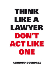 Think Like A Lawyer Dont Act Like One