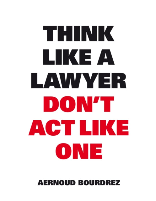 Think Like A Lawyer Dont Act Like One