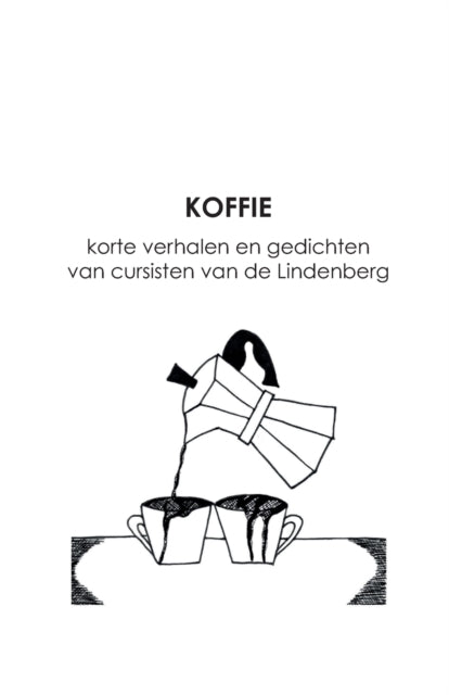 Koffie: Korte Verhalen En Gedichten Van