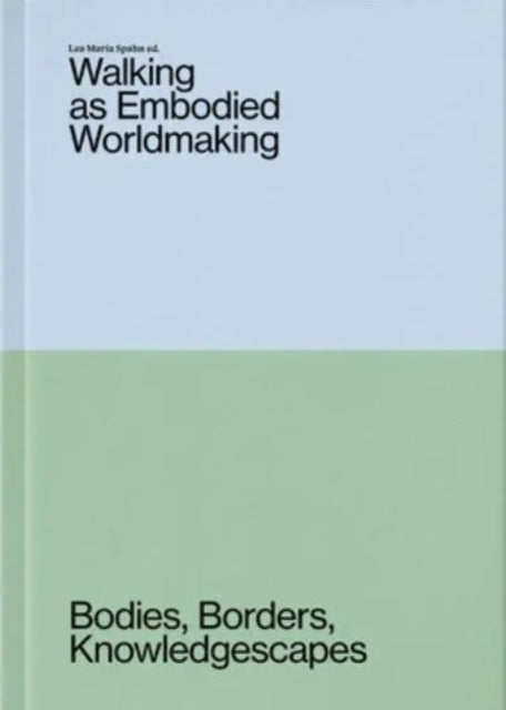 Walking As Embodied Worldmaking By Unknown