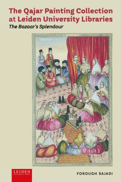 Qajar Painting Collection At Leiden Univ By Sajadi, Forough