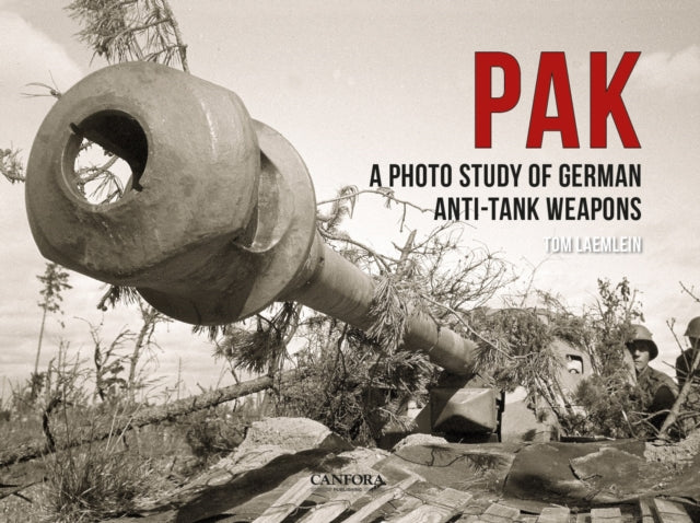 Pak: A Photo Study Of German Anti-tank By Laemlein, Tom