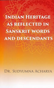 Indian Heritage As Reflected In Sanskrit By Sudyumna, Acharya