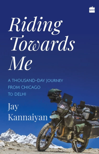Riding Towards Me: A Thousand-day Journe By Kannaiyan, Jay