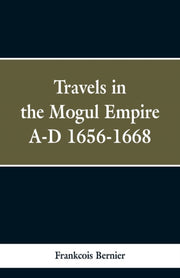 Travels In The Mogul Empire, A.d. 1656-1 By Bernier, Frankcois