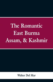 The Romantic East Burma, Assam,   Kashmi