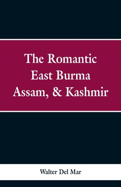 The Romantic East Burma, Assam,   Kashmi