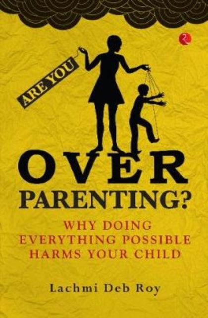 Are You Overparenting By Roy, Deb Lachmi