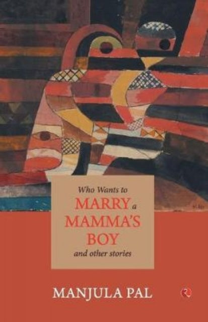 Who Wants To Marry A Mamma's Boy And Oth By Pal, Manjula
