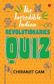 The Incredible Indian Revolutionaries Qu By Gam, Chiranjit