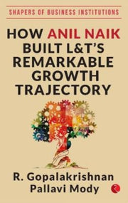 How Anil Naik Built L T's Remarkable Gro