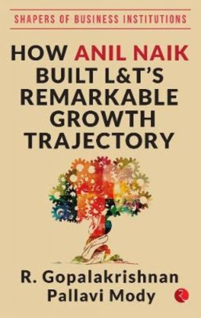 How Anil Naik Built L T's Remarkable Gro