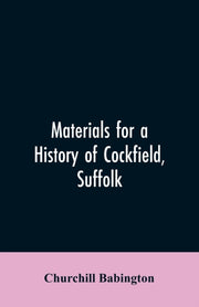 Materials For A History Of Cockfield, Su By Babington, Churchill