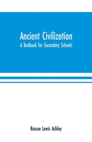 Ancient Civilization: A Textbook For Sec By Lewis Ashley, Roscoe