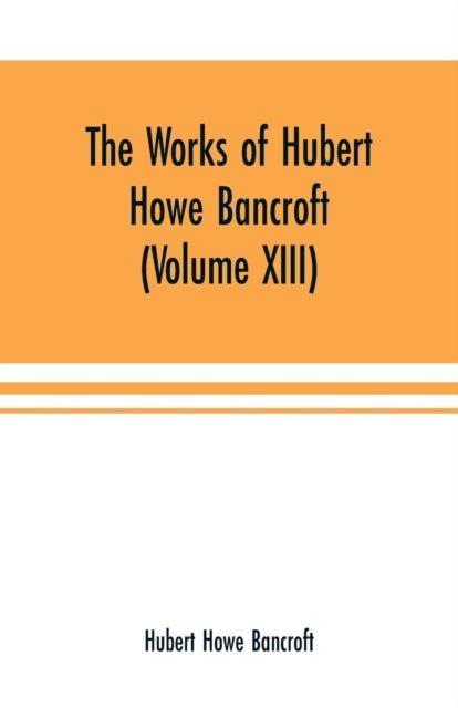 Works Of Hubert Howe Bancroft (volum