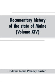 Documentary History Of The State Of Main By Phinney Baxter, Jame