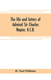 The Life And Letters Of Admiral Sir Char By Noel Williams, H.
