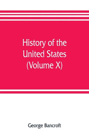 History Of The United States, From The D By Bancroft, George