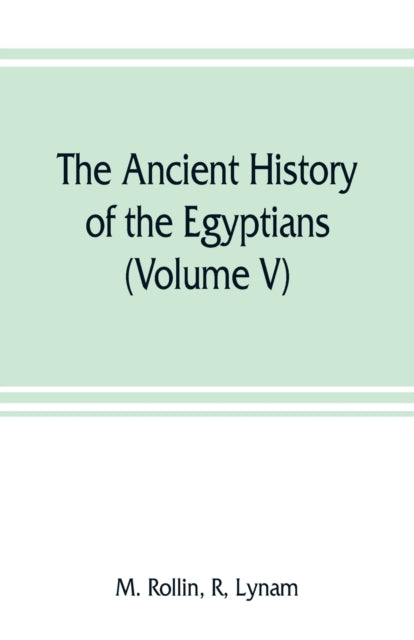 The Ancient History Of The Egyptians, Ca By Rollin, R, M.