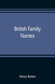 British Family Names  Their Origin And M