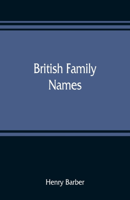 British Family Names  Their Origin And M