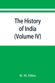 The History Of India : As Told By Its Ow By M. Elliot, H.