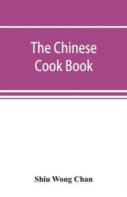 The Chinese Cook Book : Containing More