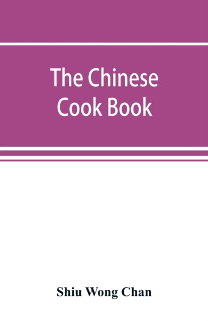 The Chinese Cook Book : Containing More