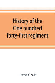 History Of The One Hundred Forty-first R By Craft, David