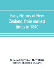 Early History Of New Zealand, From Earli By A. A. Sherrin, R.