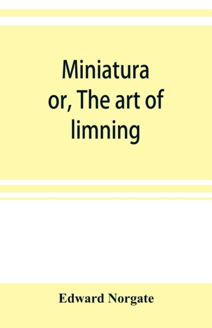 Miniatura  Or, The Art Of Limning By Norgate, Edward
