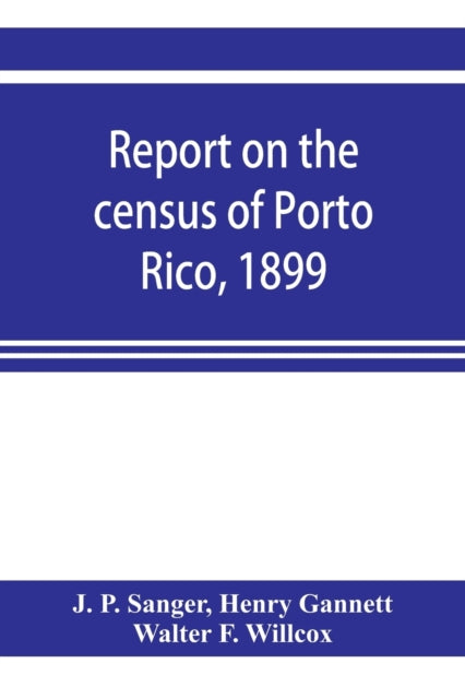 Report On The Census Of Porto Rico, 1899