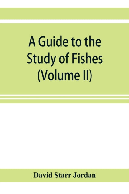 A Guide To The Study Of Fishes (volume I