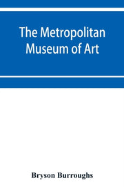 The Metropolitan Museum Of Art: Catalogu By Burroughs, Bryson