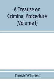 A Treatise On Criminal Procedure (volume