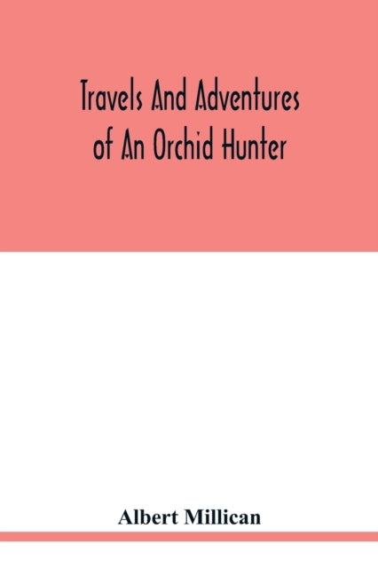 Travels And Adventures Of An Orchid Hunt