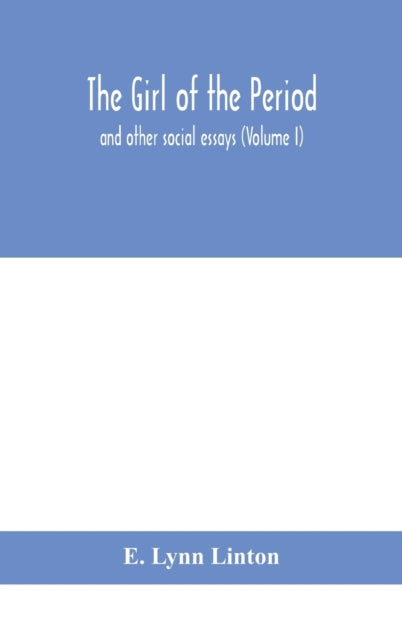 The Girl Of The Period : And Other Socia
