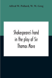 Shakespeare's Hand In The Play Of Sir Th By W. Pollard, Alfred