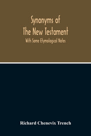 Synonyms Of The New Testament : With Som