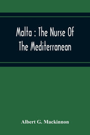 Malta : The Nurse Of The Mediterranean By G. Mackinnon, Albert