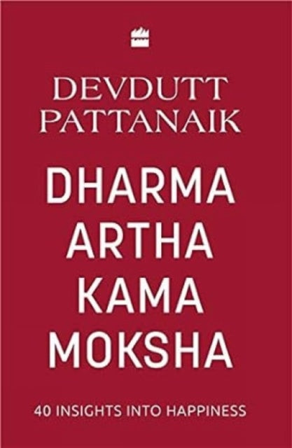 Dharma Artha Kama Moksha: 40 Insights Fo