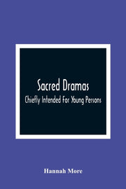 Sacred Dramas : Chiefly Intended For You