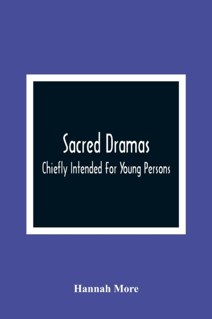 Sacred Dramas : Chiefly Intended For You