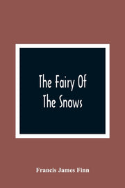 The Fairy Of The Snows By James Finn, Francis