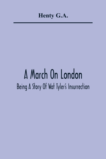 A March On London  Being A Story Of Wat